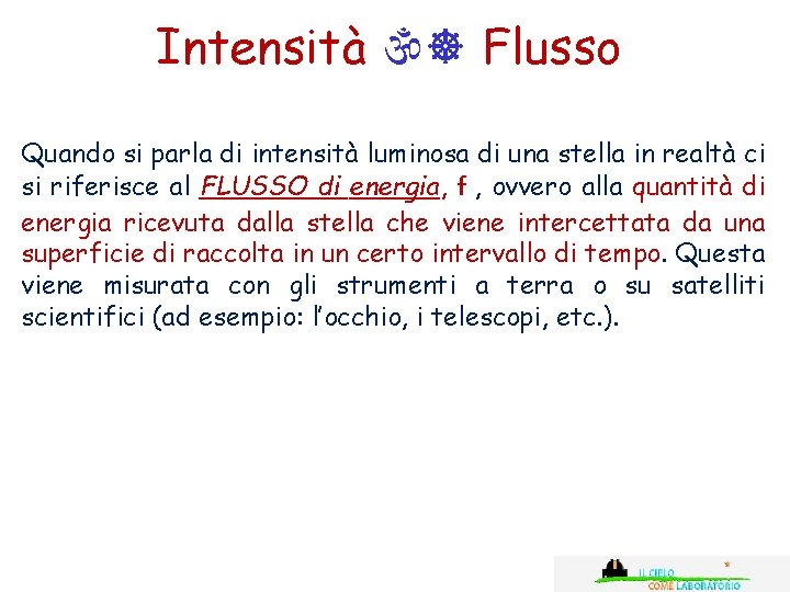 Intensità Flusso Quando si parla di intensità luminosa di una stella in realtà ci