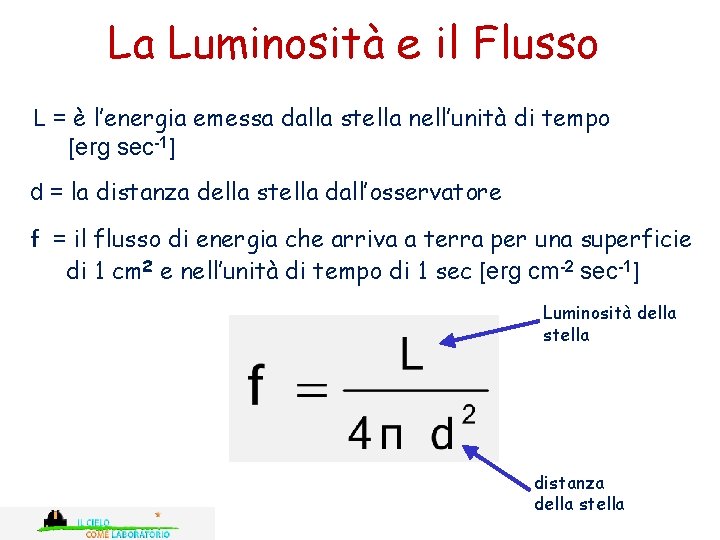 La Luminosità e il Flusso L = è l’energia emessa dalla stella nell’unità di