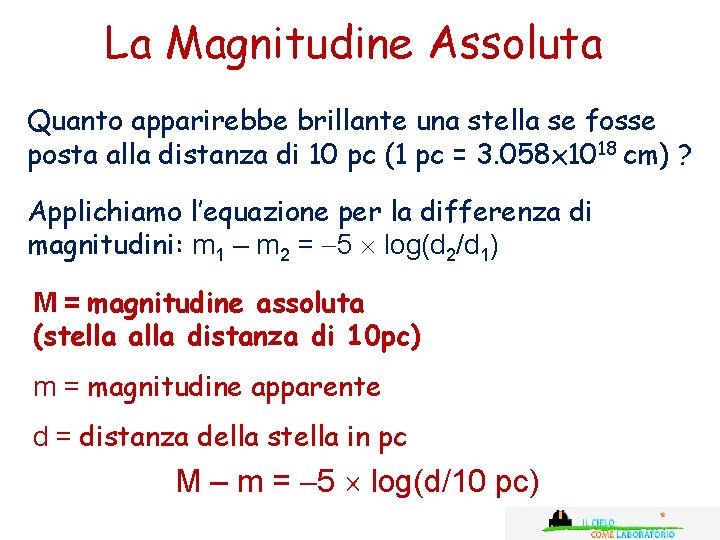 La Magnitudine Assoluta Quanto apparirebbe brillante una stella se fosse posta alla distanza di