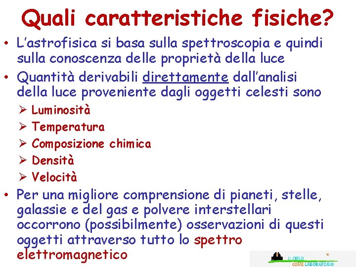 Quali caratteristiche fisiche? • L’astrofisica si basa sulla spettroscopia e quindi sulla conoscenza delle