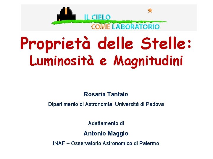 Proprietà delle Stelle: Luminosità e Magnitudini Rosaria Tantalo Dipartimento di Astronomia, Università di Padova