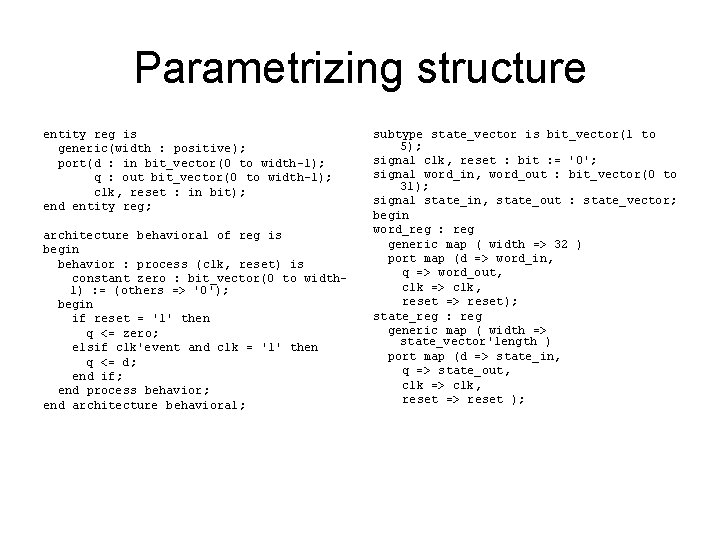 Parametrizing structure entity reg is generic(width : positive); port(d : in bit_vector(0 to width-1);