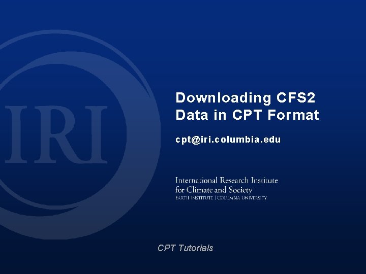 Downloading CFS 2 Data in CPT Format cpt@iri. columbia. edu CPT Tutorials 