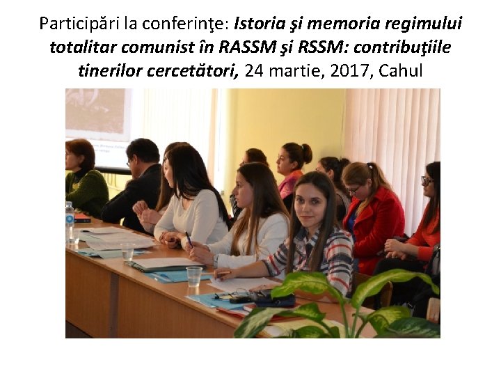 Participări la conferinţe: Istoria şi memoria regimului totalitar comunist în RASSM şi RSSM: contribuţiile