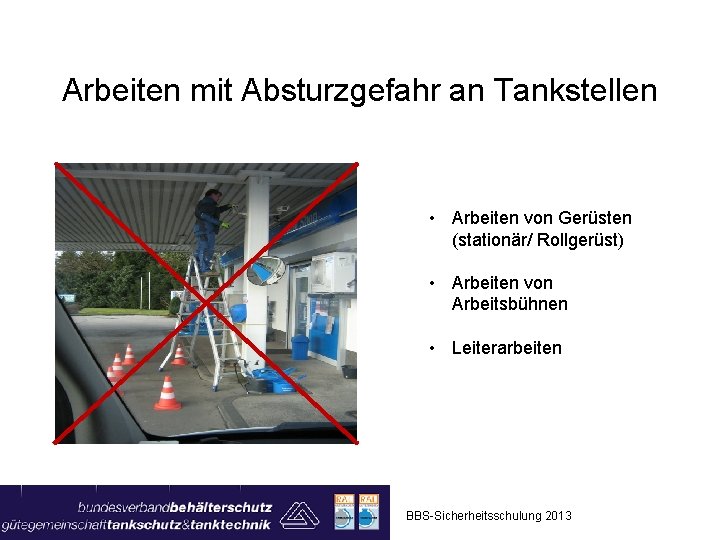 Arbeiten mit Absturzgefahr an Tankstellen • Arbeiten von Gerüsten (stationär/ Rollgerüst) • Arbeiten von