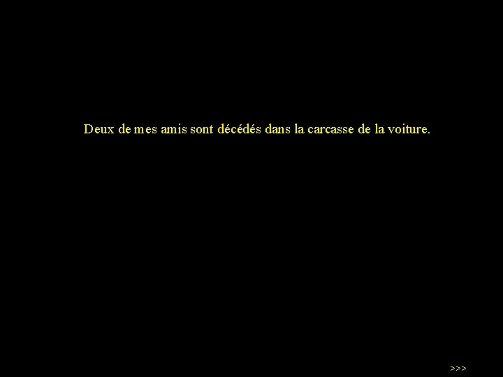 Deux de mes amis sont décédés dans la carcasse de la voiture. >>> 