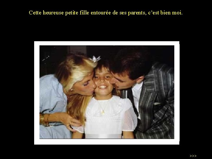 Cette heureuse petite fille entourée de ses parents, c’est bien moi. >>> 