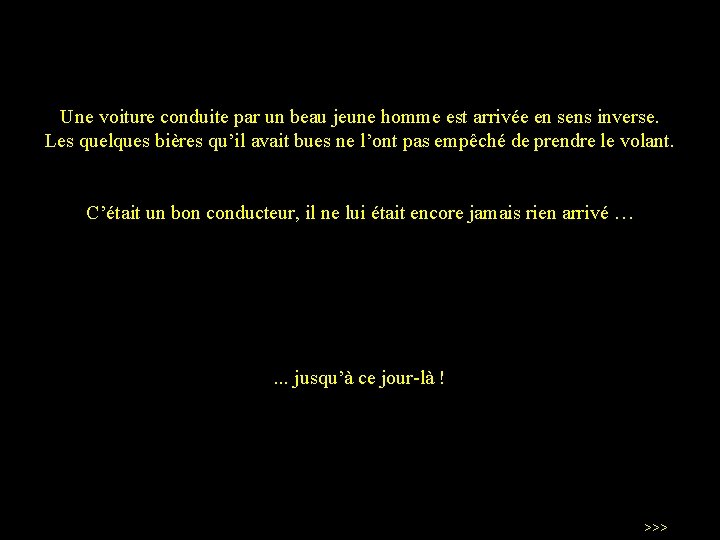 Une voiture conduite par un beau jeune homme est arrivée en sens inverse. Les