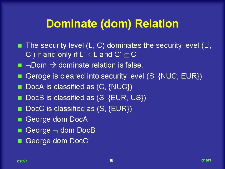 Dominate (dom) Relation n n n n The security level (L, C) dominates the