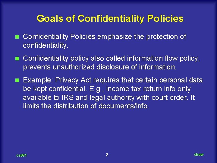Goals of Confidentiality Policies n Confidentiality Policies emphasize the protection of confidentiality. n Confidentiality