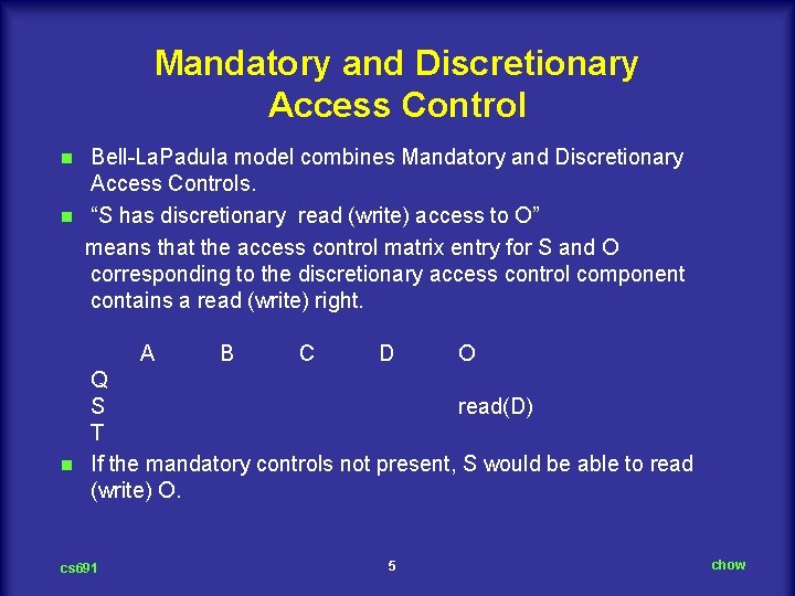 Mandatory and Discretionary Access Control Bell La. Padula model combines Mandatory and Discretionary Access