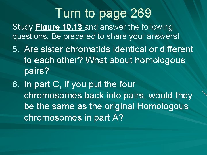 Turn to page 269 Study Figure 10. 13 and answer the following questions. Be