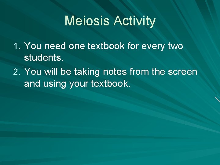 Meiosis Activity 1. You need one textbook for every two students. 2. You will