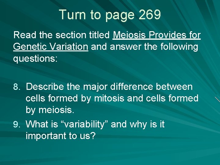 Turn to page 269 Read the section titled Meiosis Provides for Genetic Variation and