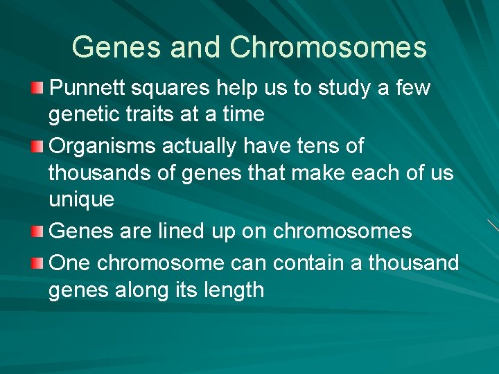 Genes and Chromosomes Punnett squares help us to study a few genetic traits at