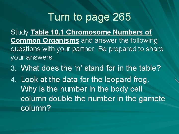Turn to page 265 Study Table 10. 1 Chromosome Numbers of Common Organisms and