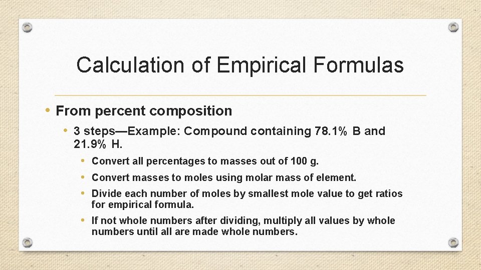 Calculation of Empirical Formulas • From percent composition • 3 steps—Example: Compound containing 78.