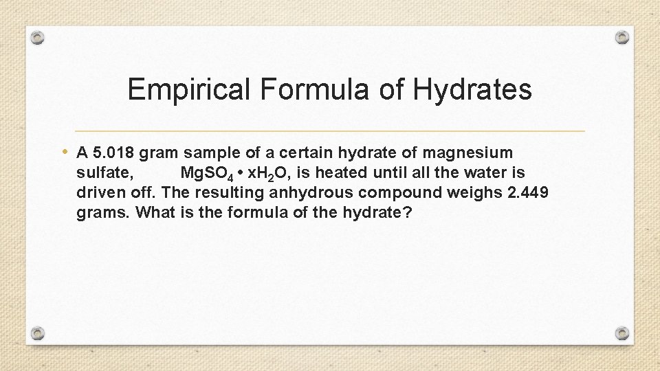 Empirical Formula of Hydrates • A 5. 018 gram sample of a certain hydrate