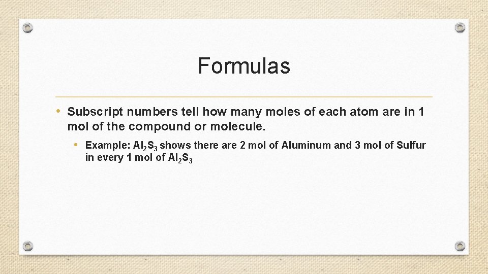 Formulas • Subscript numbers tell how many moles of each atom are in 1