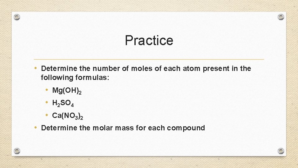 Practice • Determine the number of moles of each atom present in the following