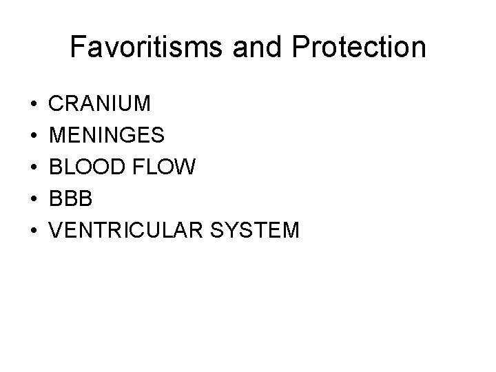 Favoritisms and Protection • • • CRANIUM MENINGES BLOOD FLOW BBB VENTRICULAR SYSTEM 
