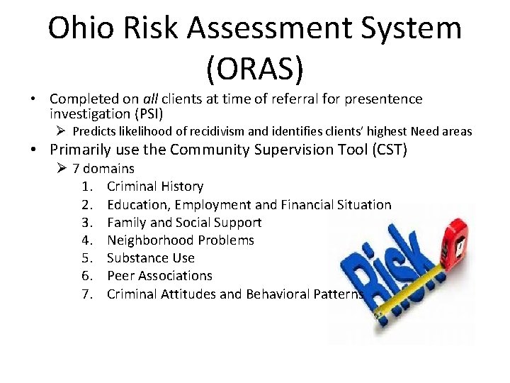 Ohio Risk Assessment System (ORAS) • Completed on all clients at time of referral