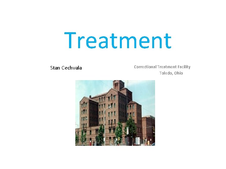 Treatment Stan Cechvala Correctional Treatment Facility Toledo, Ohio 