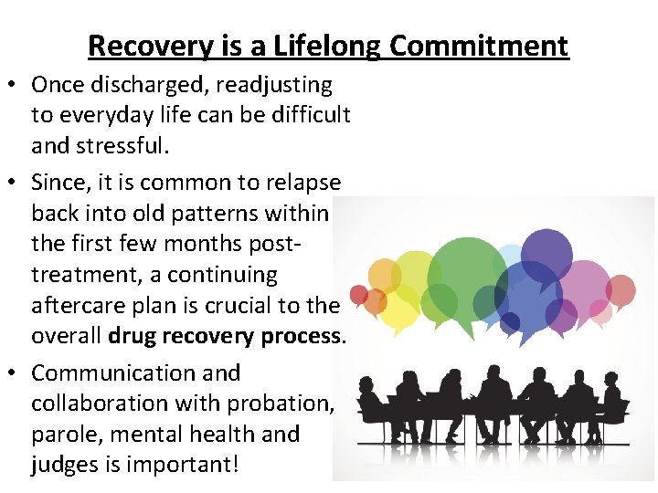 Recovery is a Lifelong Commitment • Once discharged, readjusting to everyday life can be