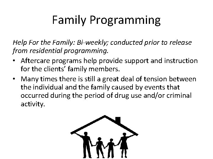 Family Programming Help For the Family: Bi-weekly; conducted prior to release from residential programming.