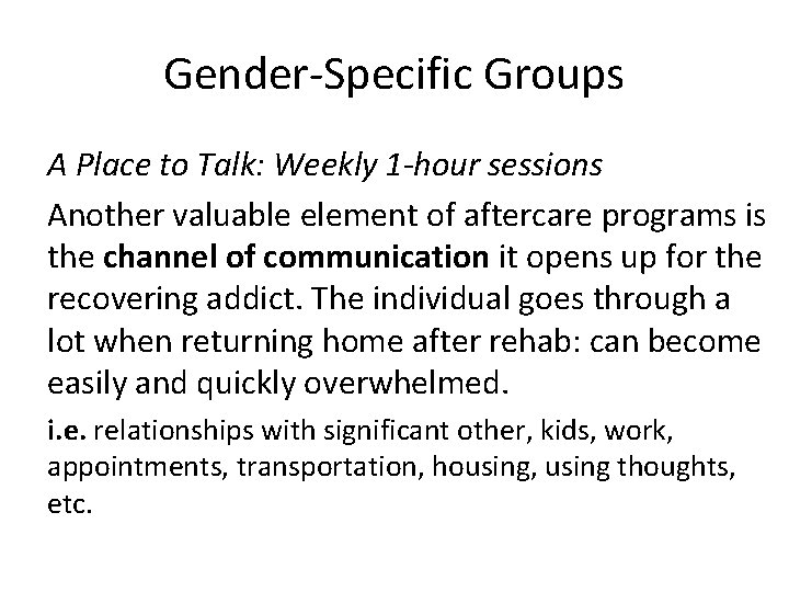 Gender-Specific Groups A Place to Talk: Weekly 1 -hour sessions Another valuable element of