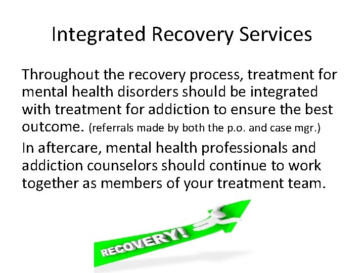 Integrated Recovery Services Throughout the recovery process, treatment for mental health disorders should be