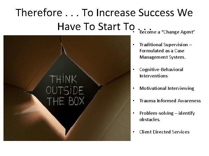 Therefore. . . To Increase Success We Have To Start To. . . •