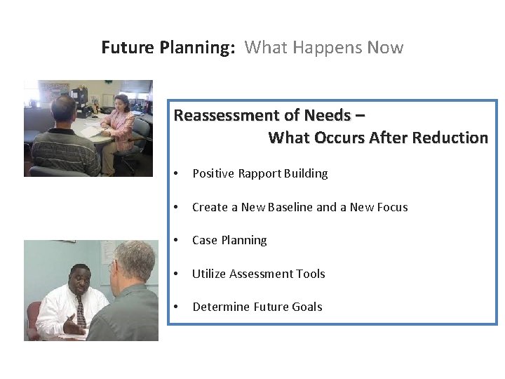 Future Planning: What Happens Now Reassessment of Needs – What Occurs After Reduction •