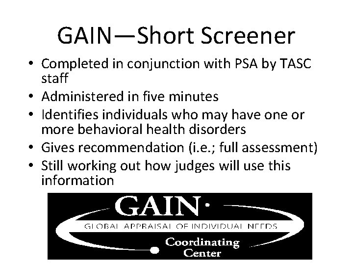 GAIN—Short Screener • Completed in conjunction with PSA by TASC staff • Administered in