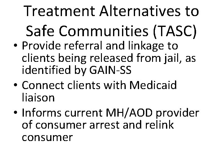 Treatment Alternatives to Safe Communities (TASC) • Provide referral and linkage to clients being