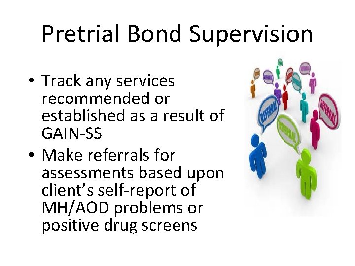 Pretrial Bond Supervision • Track any services recommended or established as a result of