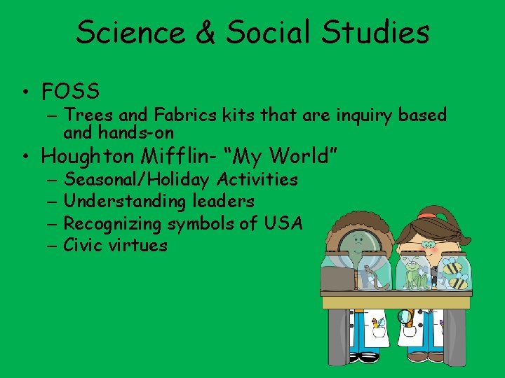 Science & Social Studies • FOSS – Trees and Fabrics kits that are inquiry