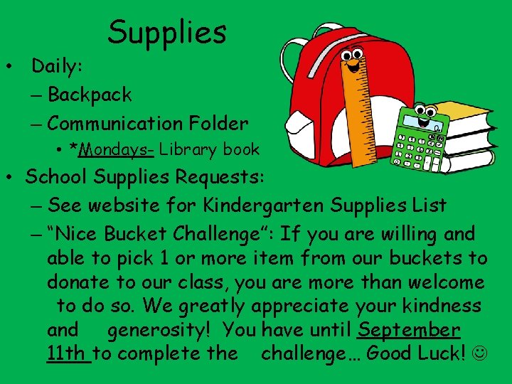 Supplies • Daily: – Backpack – Communication Folder • *Mondays- Library book • School