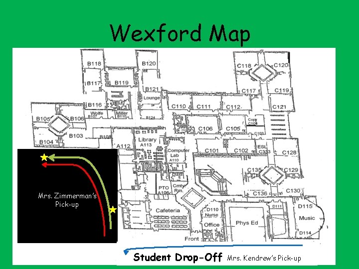 Wexford Map BUS LOT Mrs. Zimmerman’s Pick-up Student Drop-Off Mrs. Kendrew’s Pick-up 