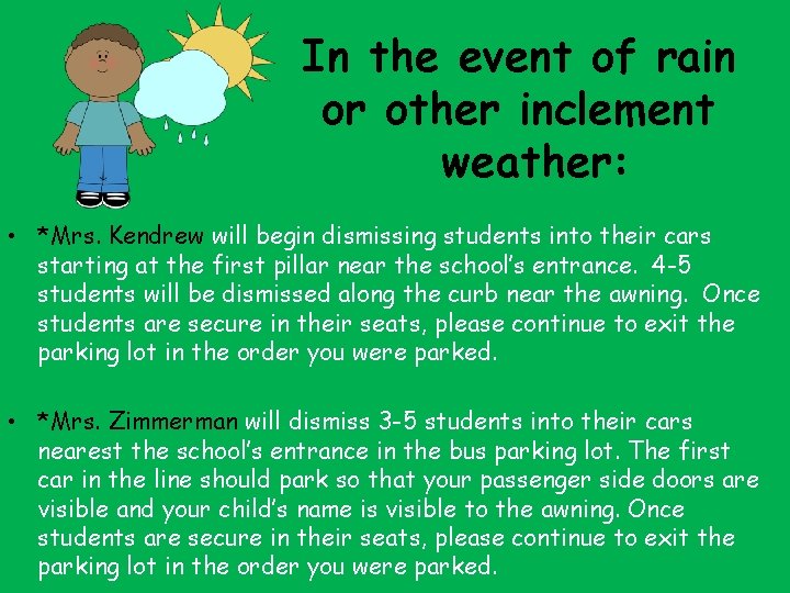 In the event of rain or other inclement weather: • *Mrs. Kendrew will begin