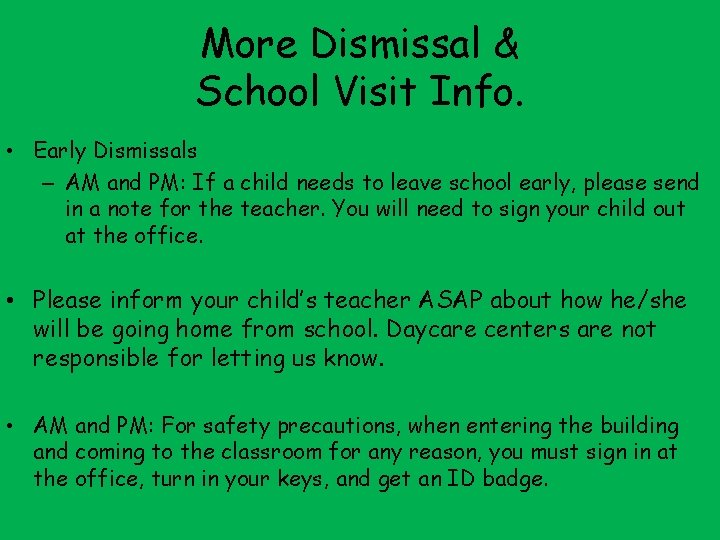 More Dismissal & School Visit Info. • Early Dismissals – AM and PM: If