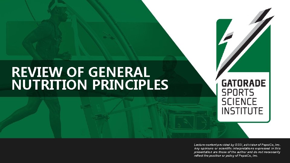 REVIEW OF GENERAL NUTRITION PRINCIPLES Lecture content provided by GSSI, a division of Pepsi.