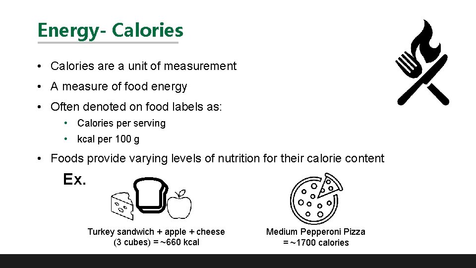 Energy- Calories • Calories are a unit of measurement • A measure of food