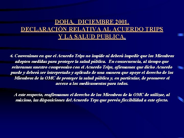 DOHA. DICIEMBRE 2001. DECLARACIÓN RELATIVA AL ACUERDO TRIPS Y LA SALUD PUBLICA. 4. Convenimos