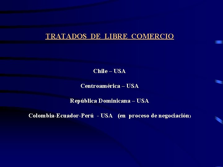 TRATADOS DE LIBRE COMERCIO Chile – USA Centroamérica – USA República Dominicana – USA