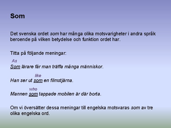 Som Det svenska ordet som har många olika motsvarigheter i andra språk beroende på