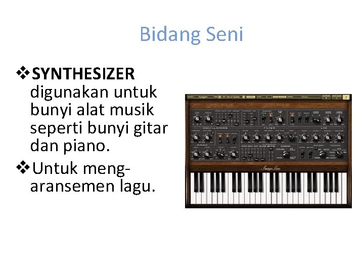 Bidang Seni v. SYNTHESIZER digunakan untuk bunyi alat musik seperti bunyi gitar dan piano.