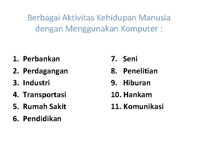 Berbagai Aktivitas Kehidupan Manusia dengan Menggunakan Komputer : 1. 2. 3. 4. 5. 6.