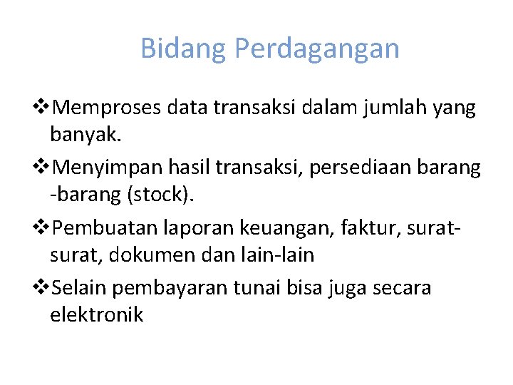 Bidang Perdagangan v. Memproses data transaksi dalam jumlah yang banyak. v. Menyimpan hasil transaksi,