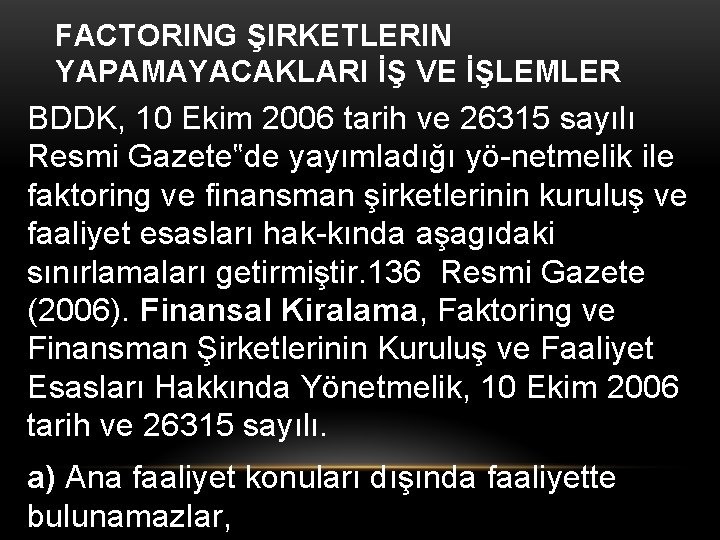 FACTORING ŞIRKETLERIN YAPAMAYACAKLARI İŞ VE İŞLEMLER BDDK, 10 Ekim 2006 tarih ve 26315 sayılı